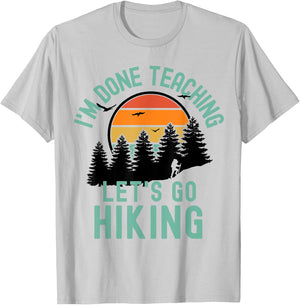 I'm Done Teaching Let's Go Hiking - Retired Teacher Men Women T-Shirt - T-Shirt | Ash