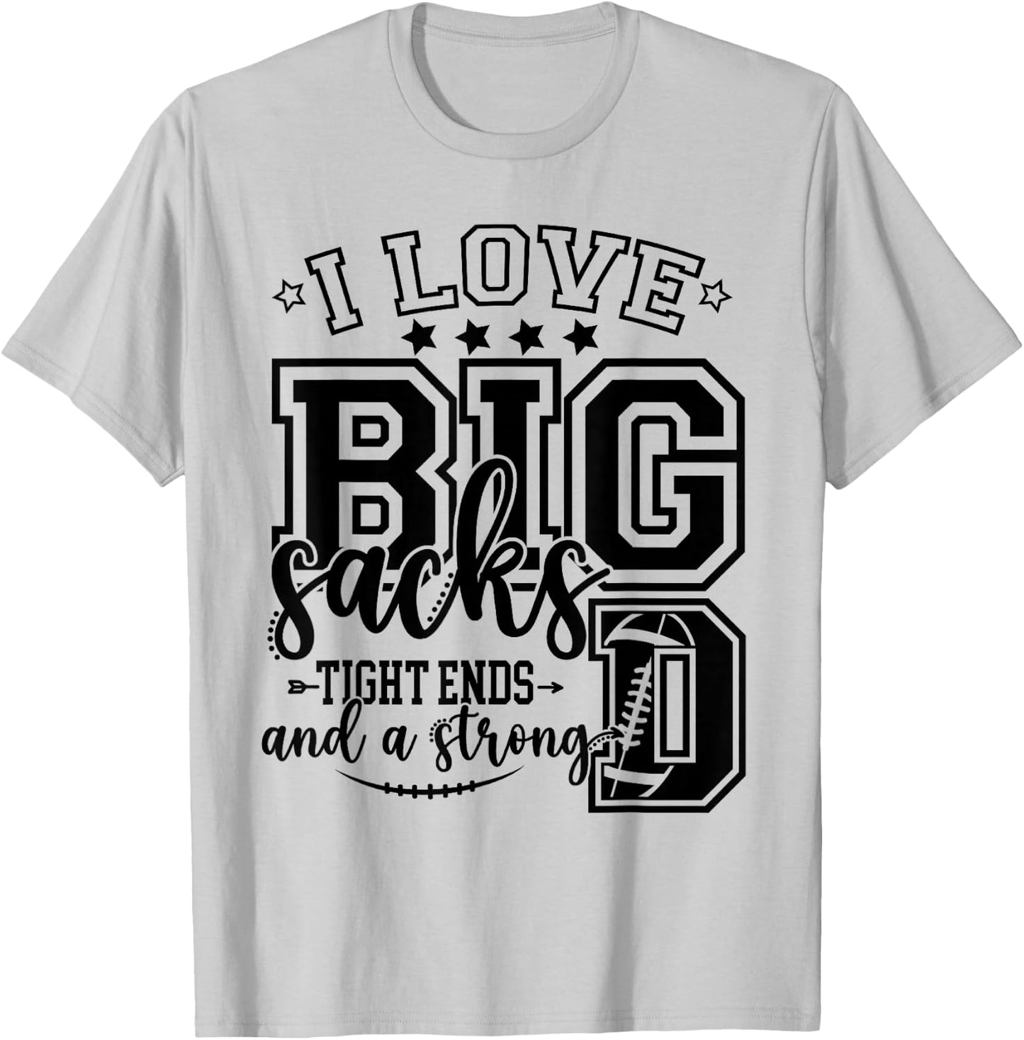 Football I Love Big Sacks Tight Ends And Strong D Football T-Shirt - T-Shirt | Ash