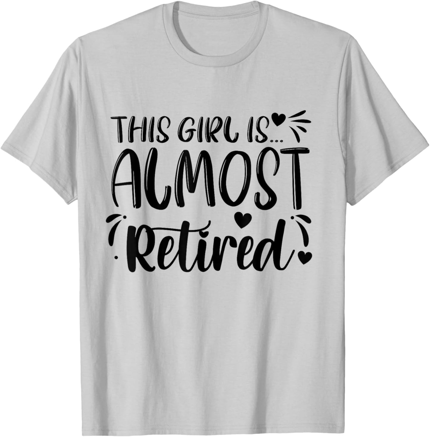 This Girl Is Almost Retired Retiring Soon Retirement Women T-Shirt - T-Shirt | Ash