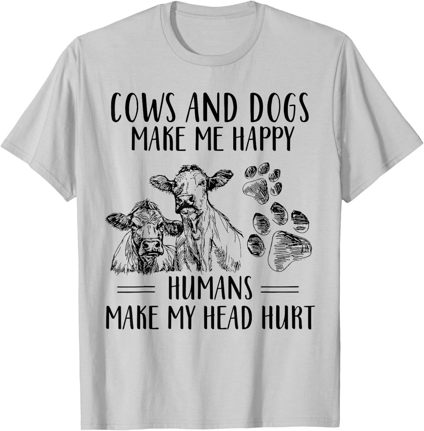 Cows And Dogs Make Me Happy Humans Make My Head Hurt T-Shirt - T-Shirt | Ash