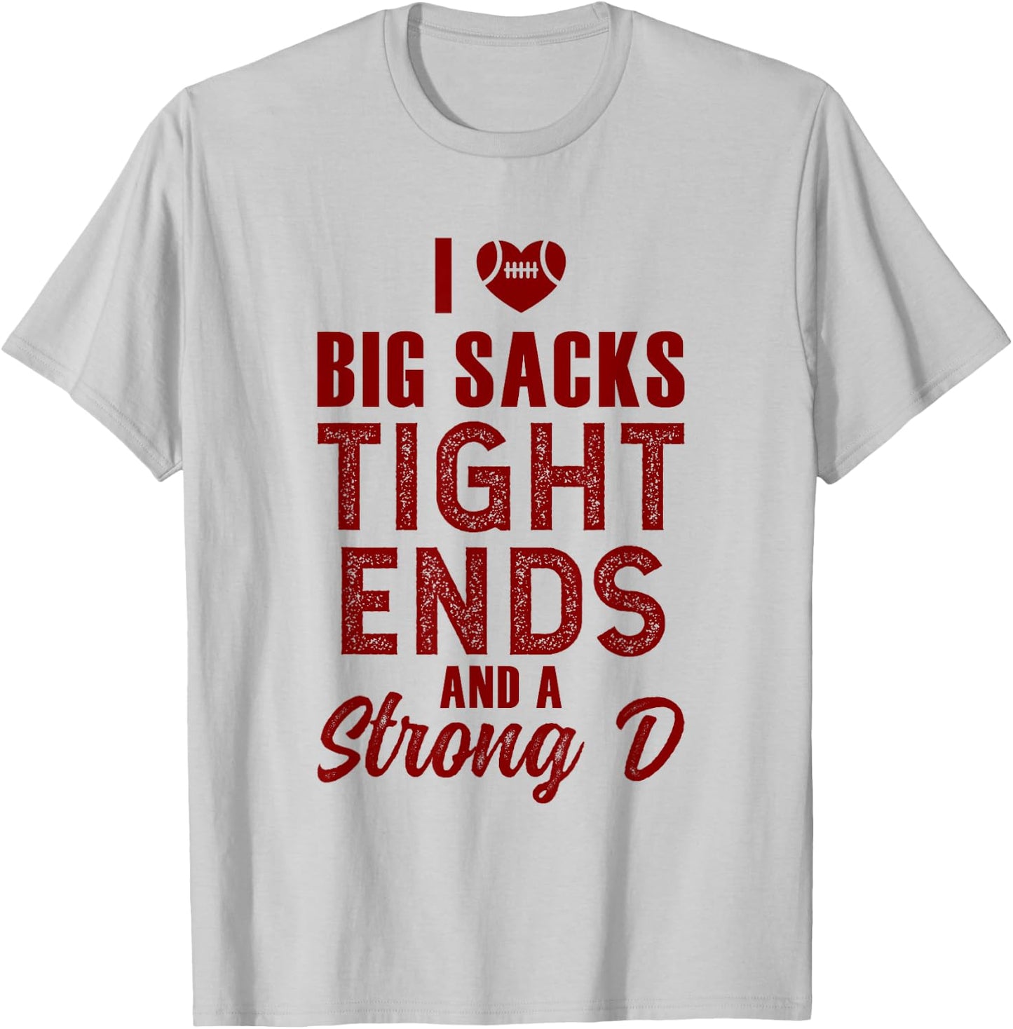 I Love Big Sacks Tight Ends and Strong D T-Shirt - T-Shirt | Ash
