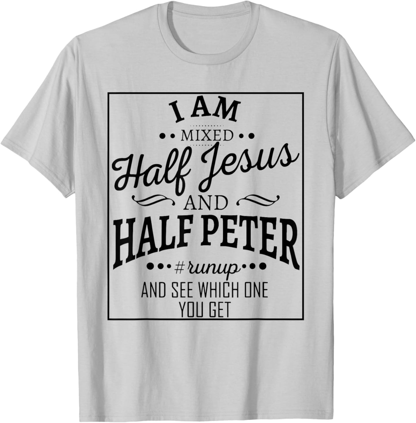 I Am Mixed Half Jesus And Half Peter Run Up And T-Shirt - T-Shirt | Ash