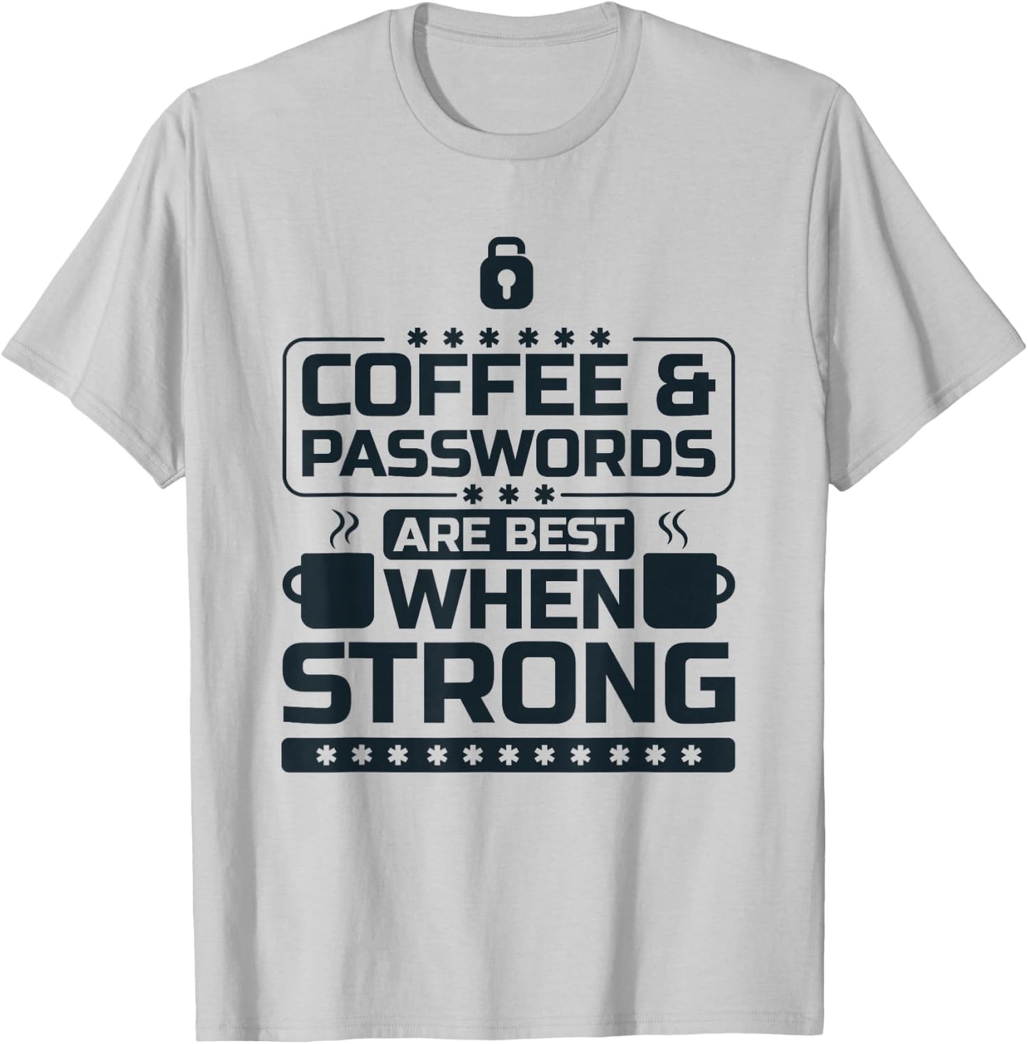 Coffee and Passwords Are Best When Strong, Cyber Security T-Shirt - T-Shirt | Ash