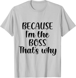Because I'm The Boss That's Why Shirt Funny Boss Men Women T-Shirt - T-Shirt | Ash