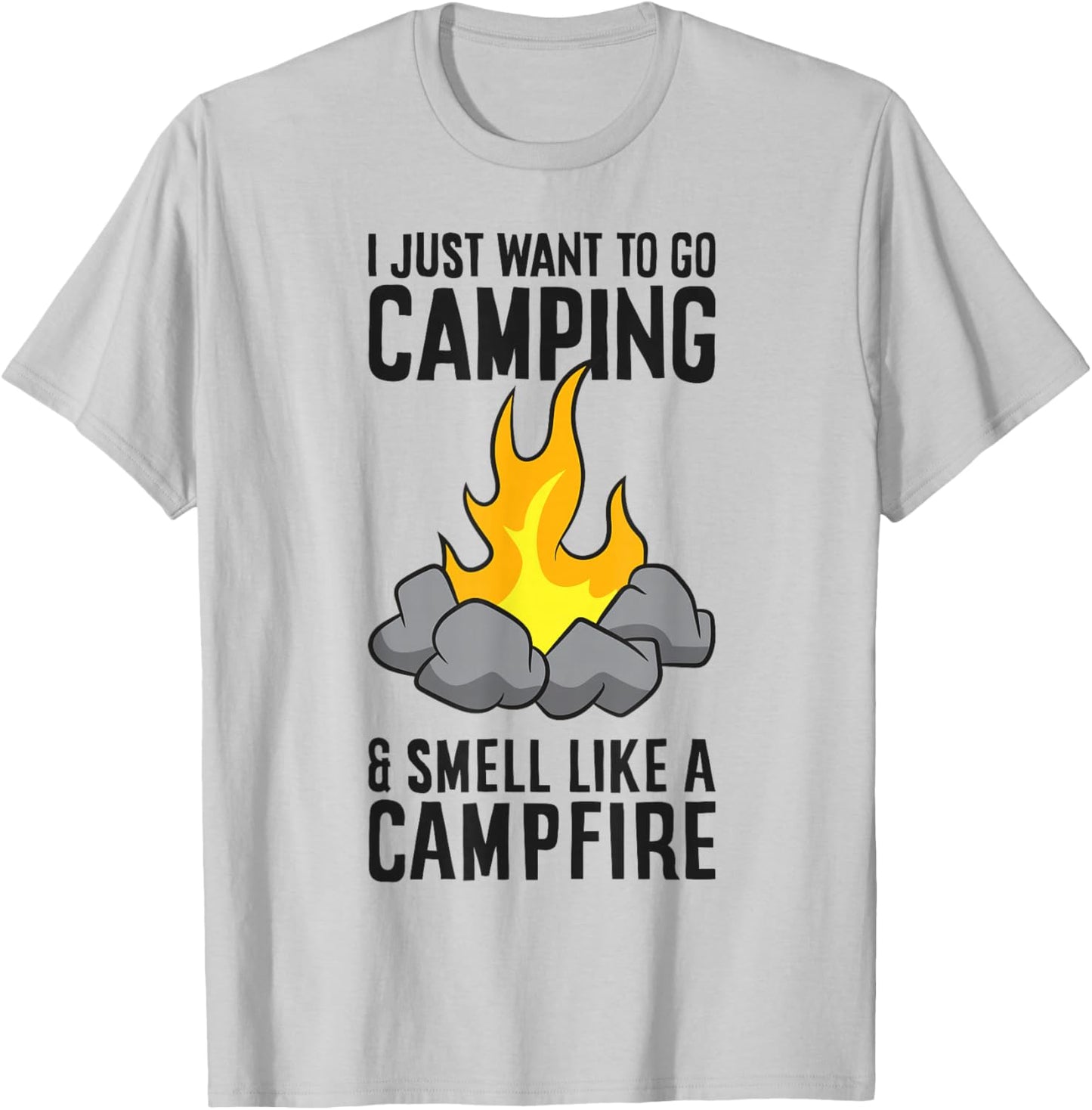 I Just Want To Go Camping And Smell Like A Campfire T-Shirt - T-Shirt | Ash