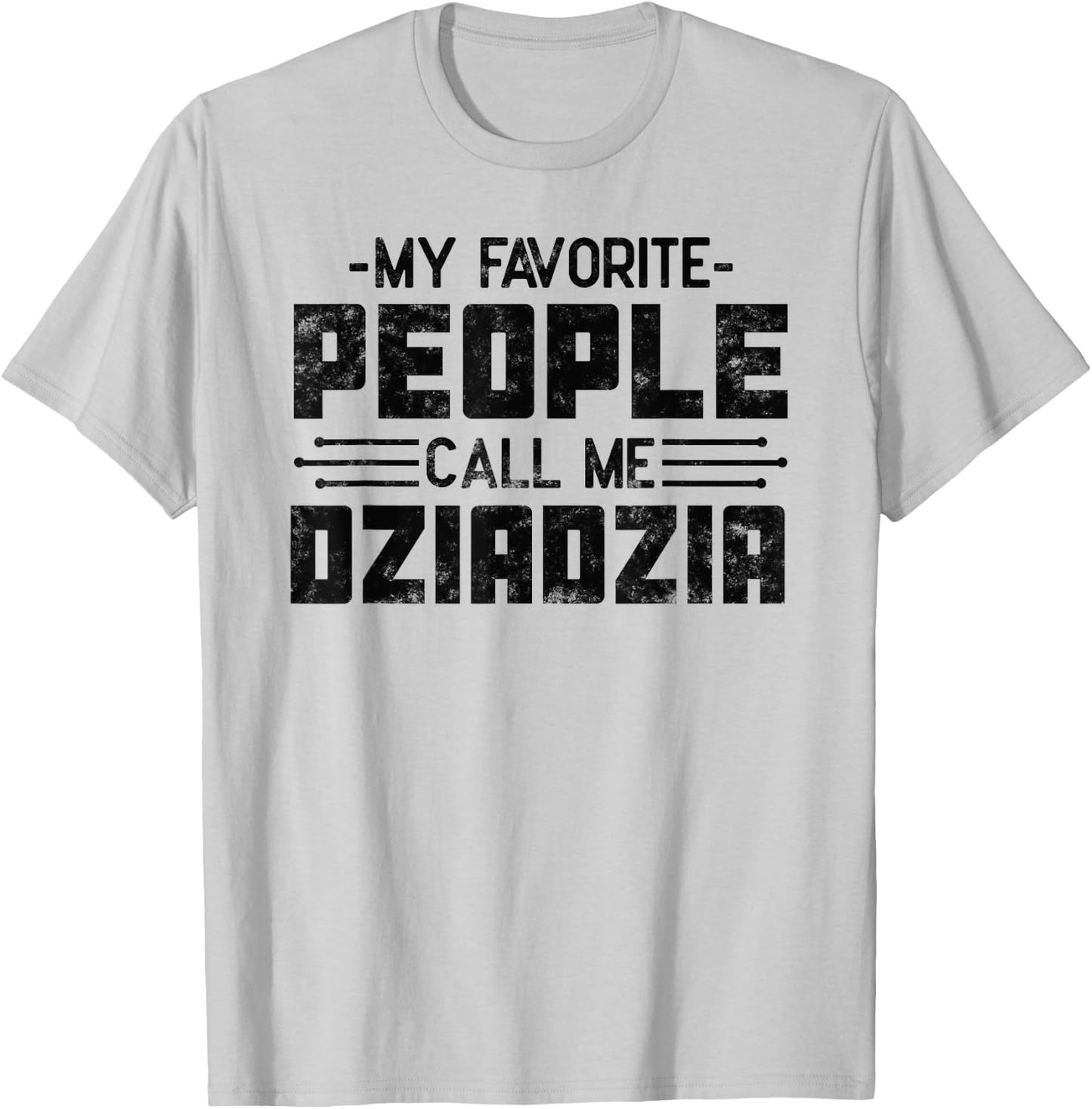 My Favorite People Call Me Dziadzia gifts for Funny Dziadzia T-Shirt - T-Shirt | Ash