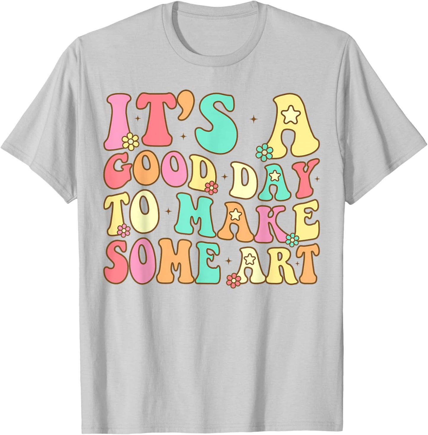 It's A Good Day To Make Some Art Artist Art Teacher T-Shirt - T-Shirt | Ash