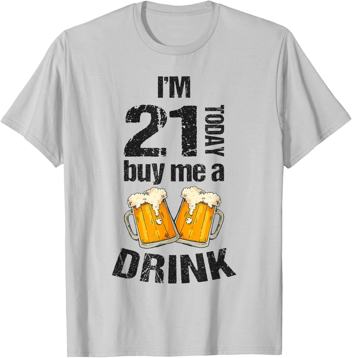 I'm 21 Today Buy Me A Drink Birthday Adult Beer Lover T-Shirt - T-Shirt | Ash