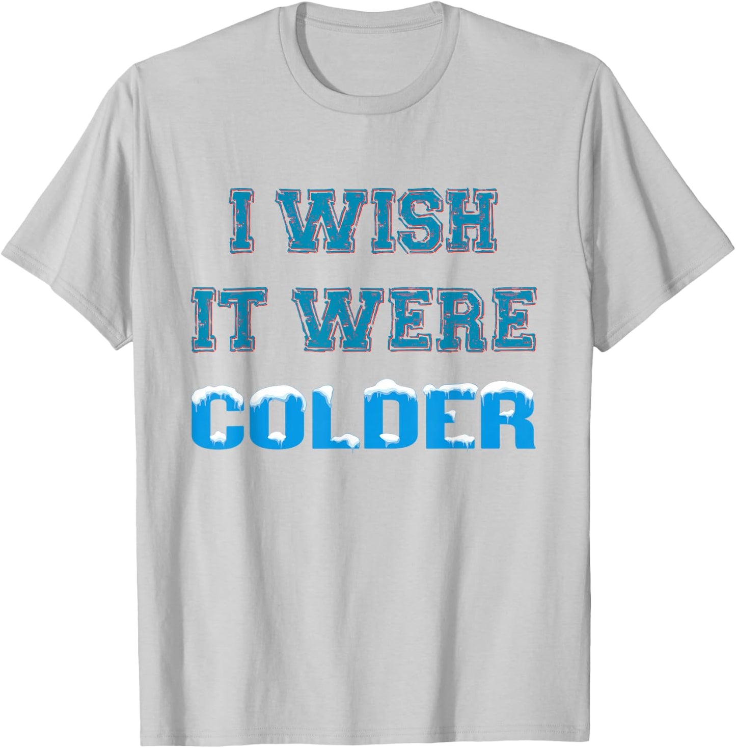I Wish It Were Colder T-Shirt - T-Shirt | Ash