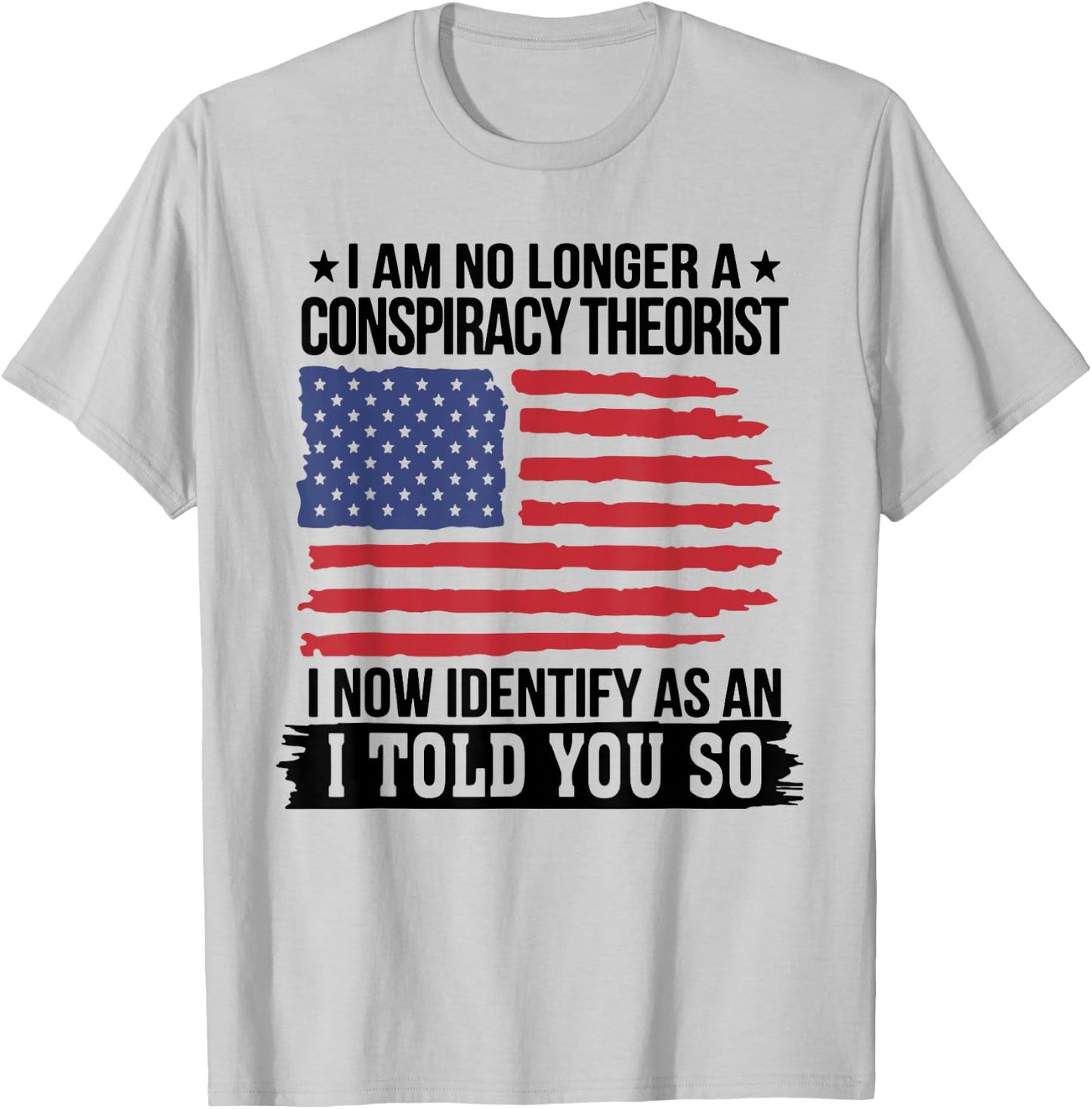 I Am No Longer A Conspiracy Theorist As an I Told You So T-Shirt - T-Shirt | Ash