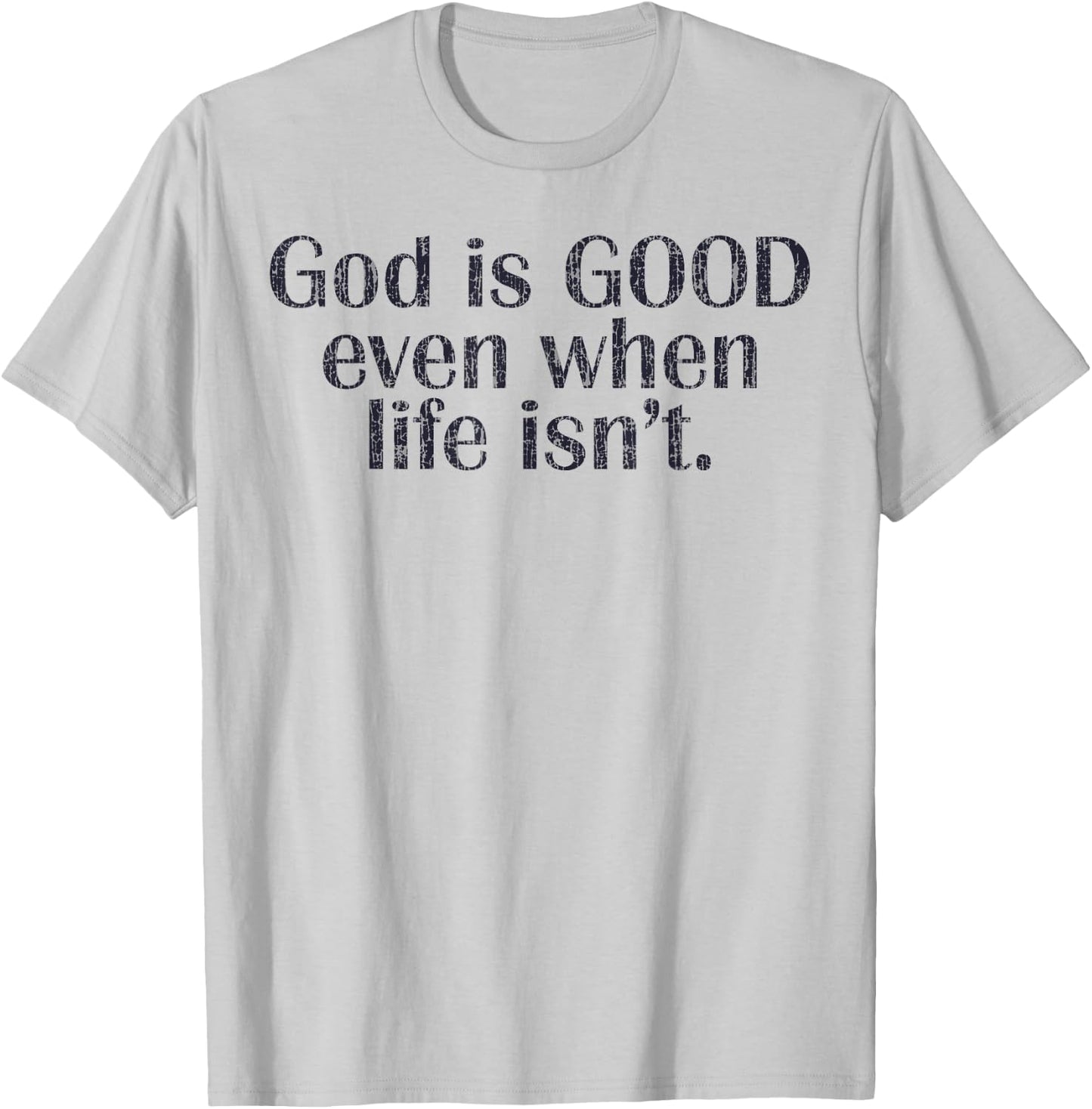 God Is Good Even When Life Isn't Christian T-Shirt - T-Shirt | Ash