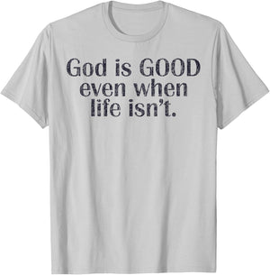 God Is Good Even When Life Isn't Christian T-Shirt - T-Shirt | Ash
