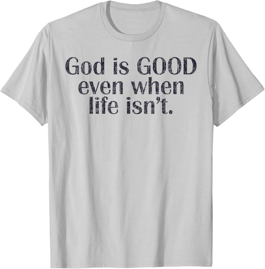 God Is Good Even When Life Isn't Christian T-Shirt - T-Shirt | Ash