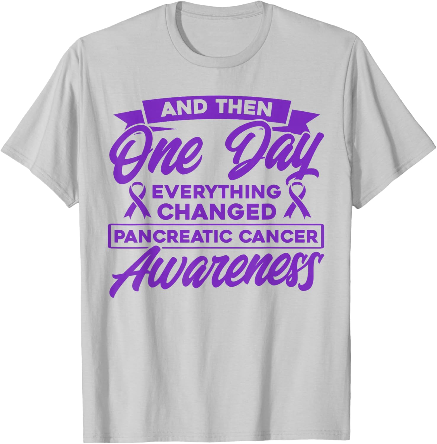 Everything Has Changed Pancreatic Cancer T-Shirt - T-Shirt | Ash
