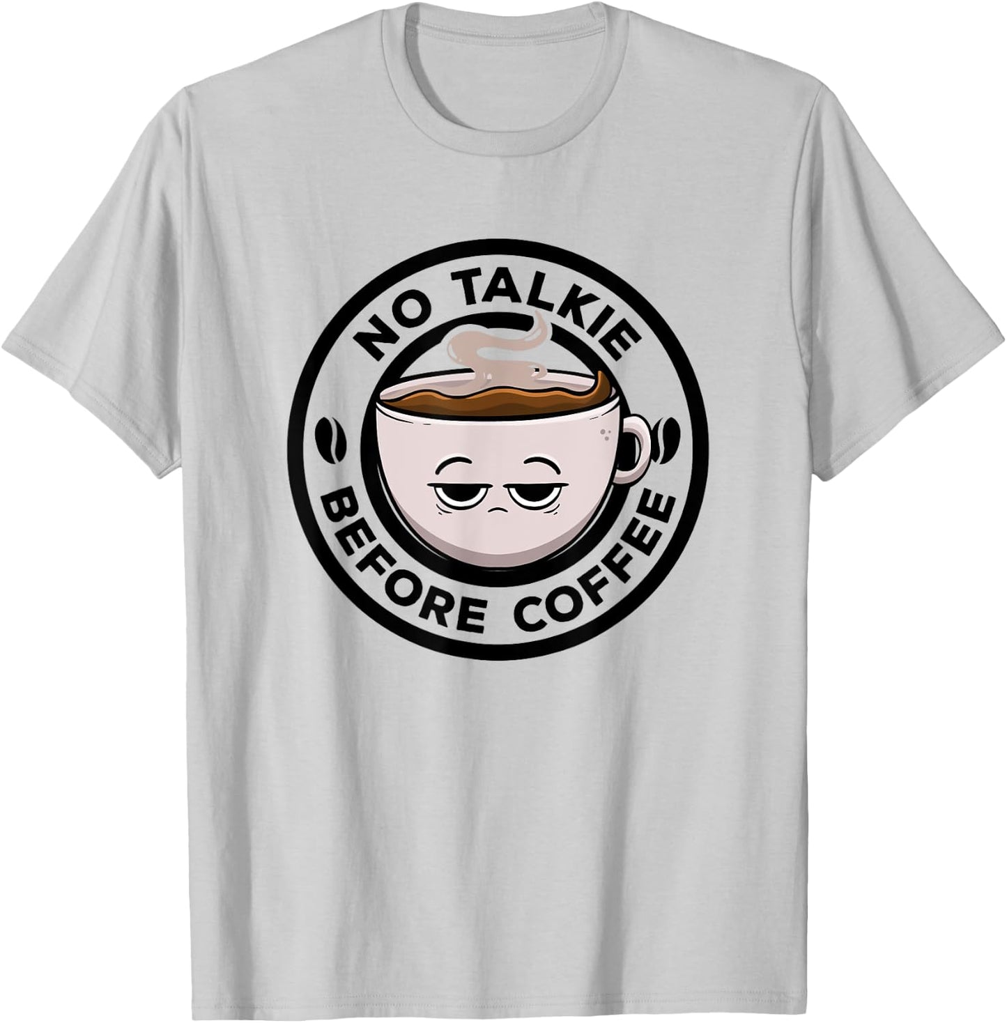 No Talkie Before Coffee Lover Funny Caffeine Morning Coffee T-Shirt - T-Shirt | Ash