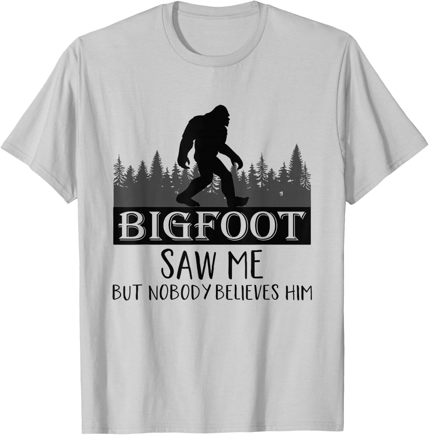 Bigfoot has seen me, but no one believes him T-Shirt - T-Shirt | Ash