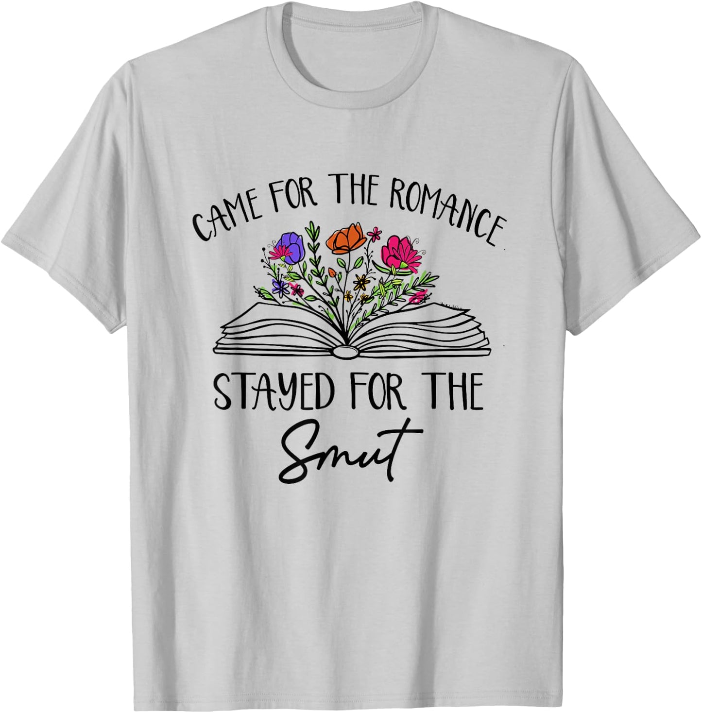 Came For The Romance Stayed For Smut Book Reading Bookish T-Shirt - T-Shirt | Ash