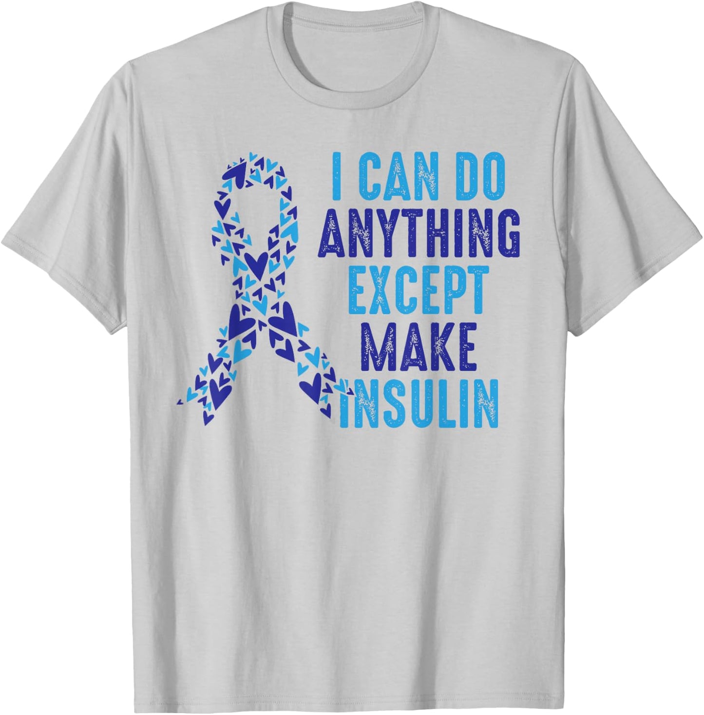 I Can Do Anything Except Make Insulin Diabetes Awareness T-Shirt - T-Shirt | Ash