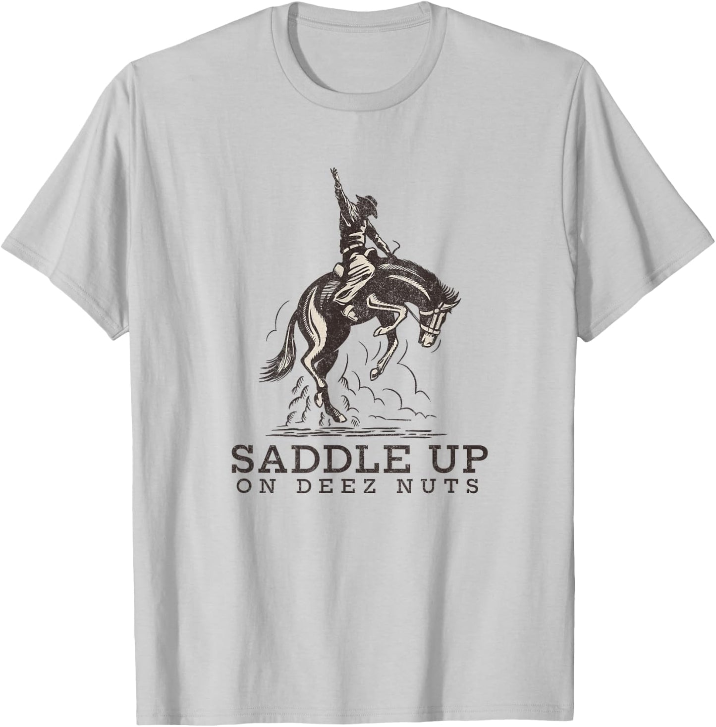 Saddle up on deez nuts T-Shirt - T-Shirt | Ash