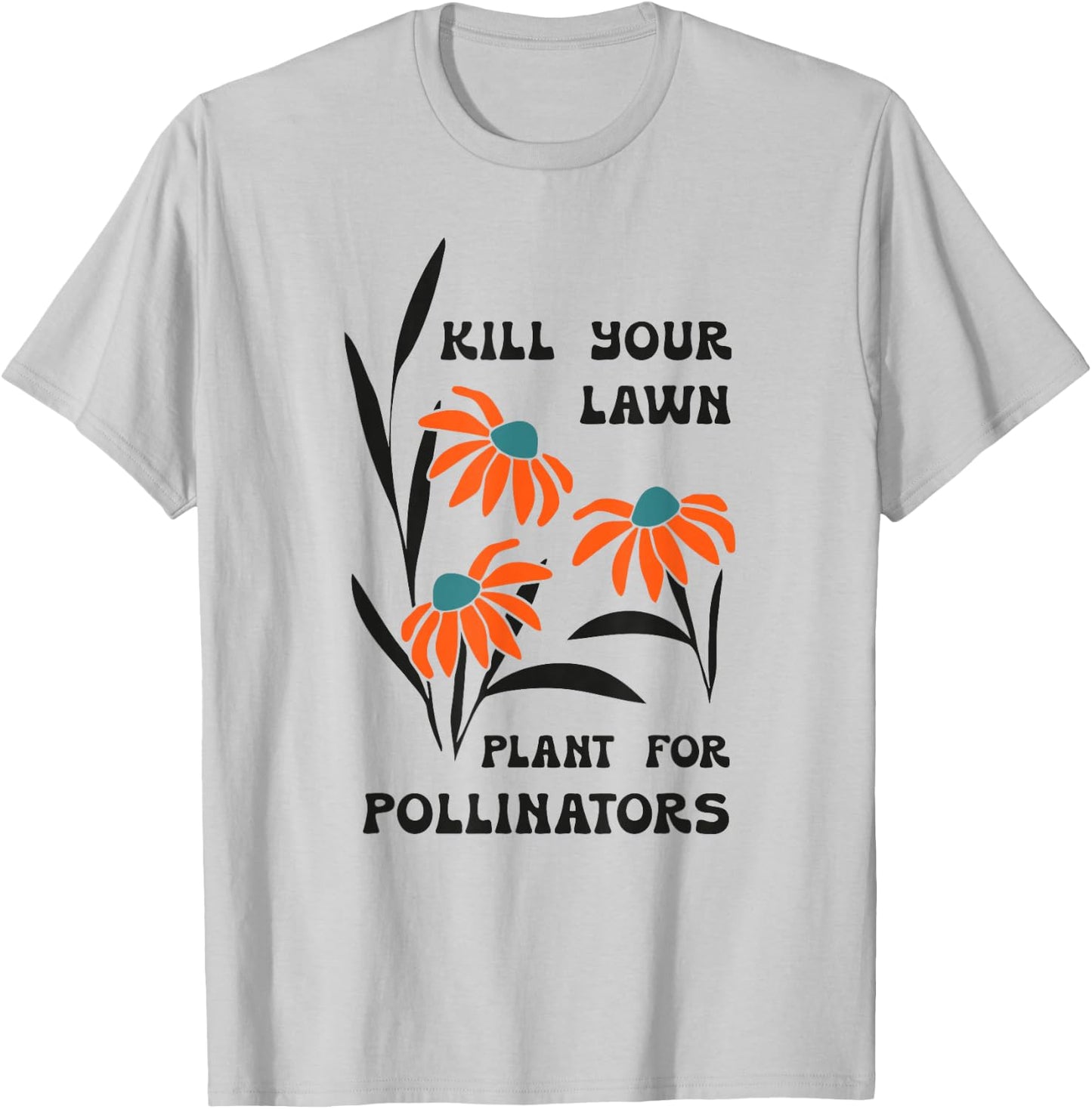 Kill Your Lawn Plant for Pollinators T-Shirt - T-Shirt | Ash