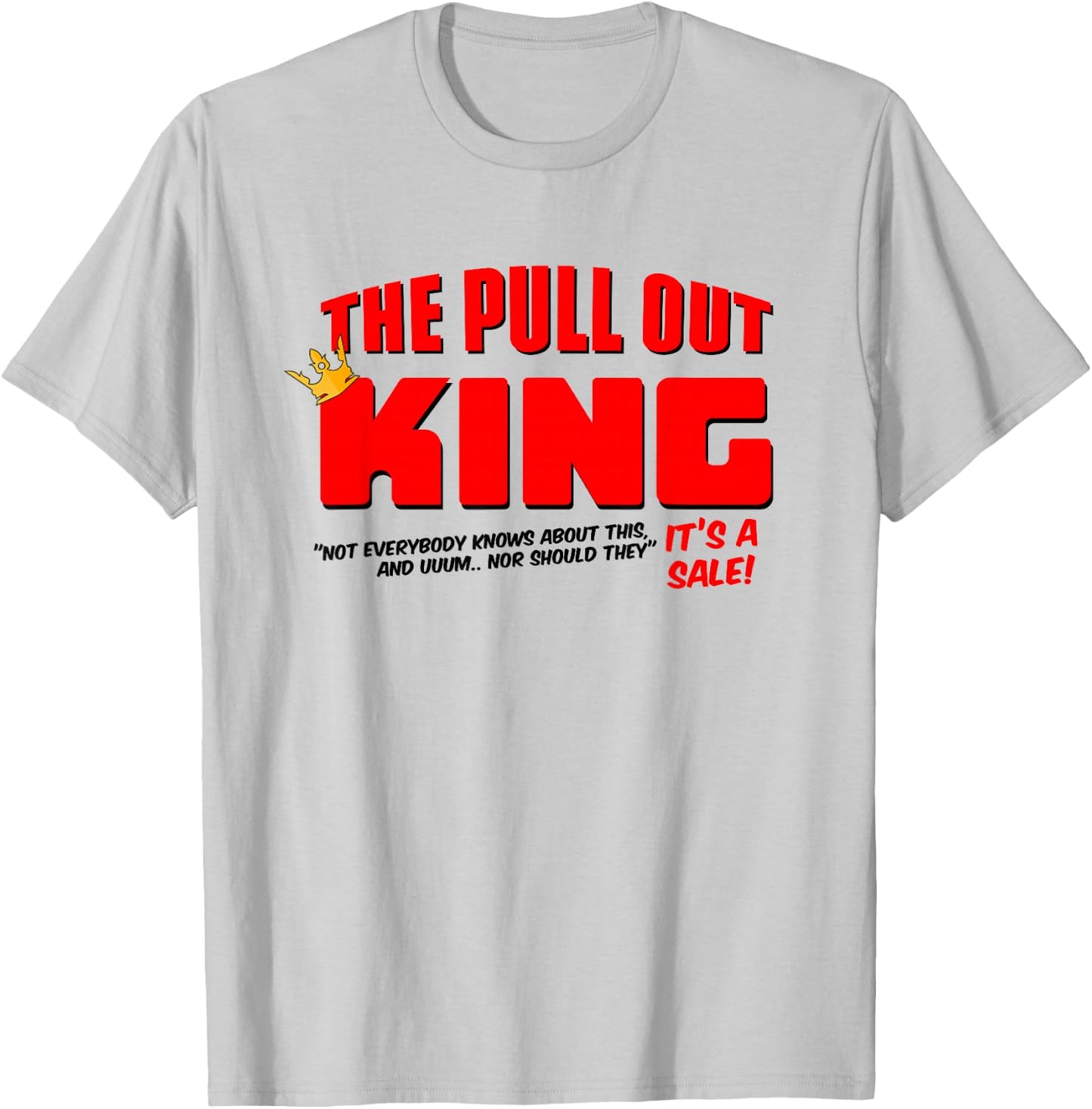 The Pull Out King T-Shirt - T-Shirt | Ash