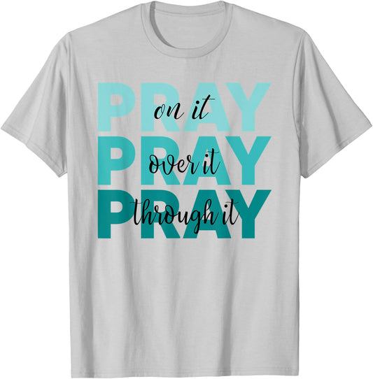 Pray On It Pray Over It Pray Through It Faith Ovarian Cancer T-Shirt - T-Shirt | Ash