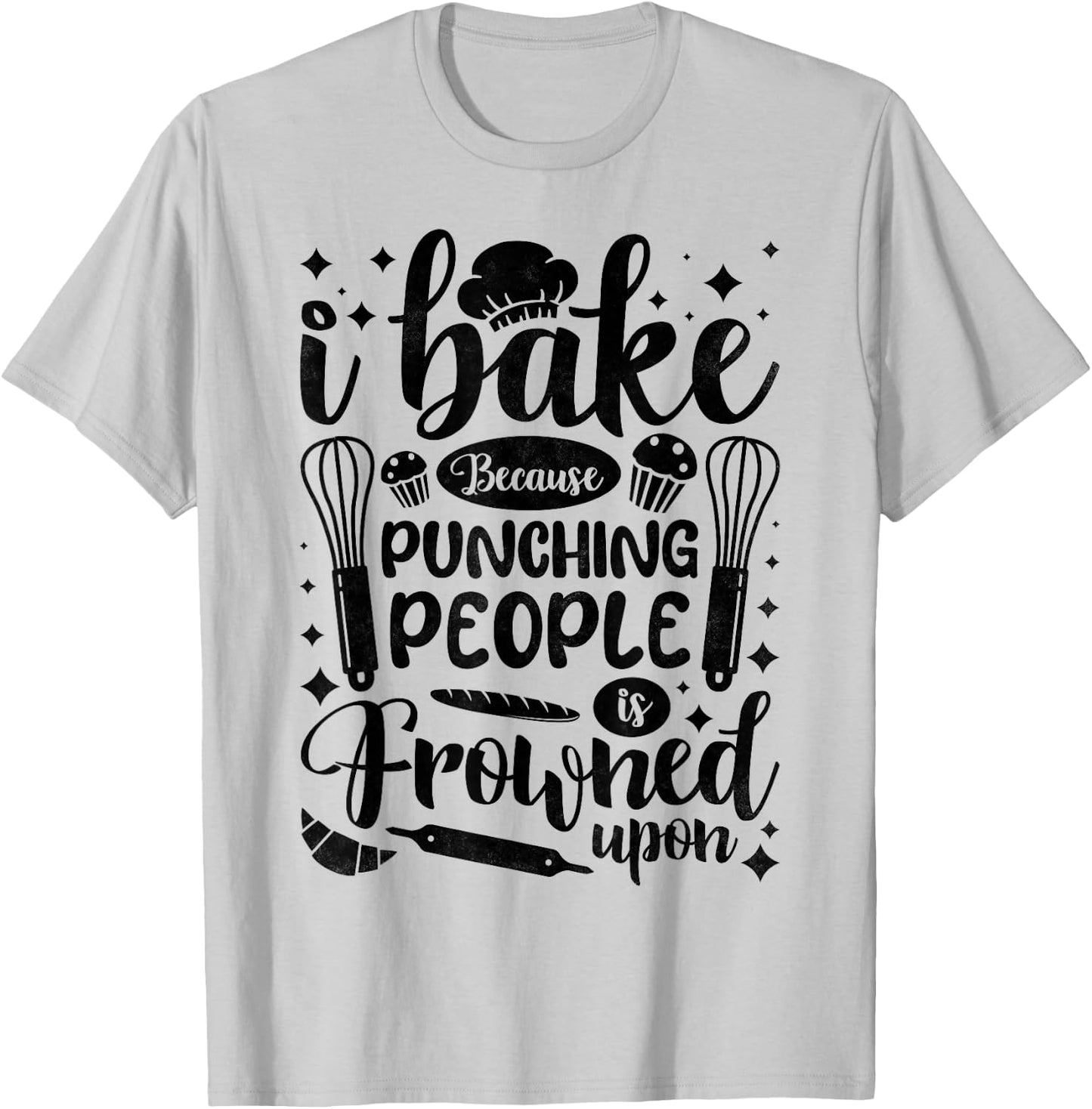 I Bake Because Punching People Is Frowned Upon, Baking T-Shirt - T-Shirt | Ash