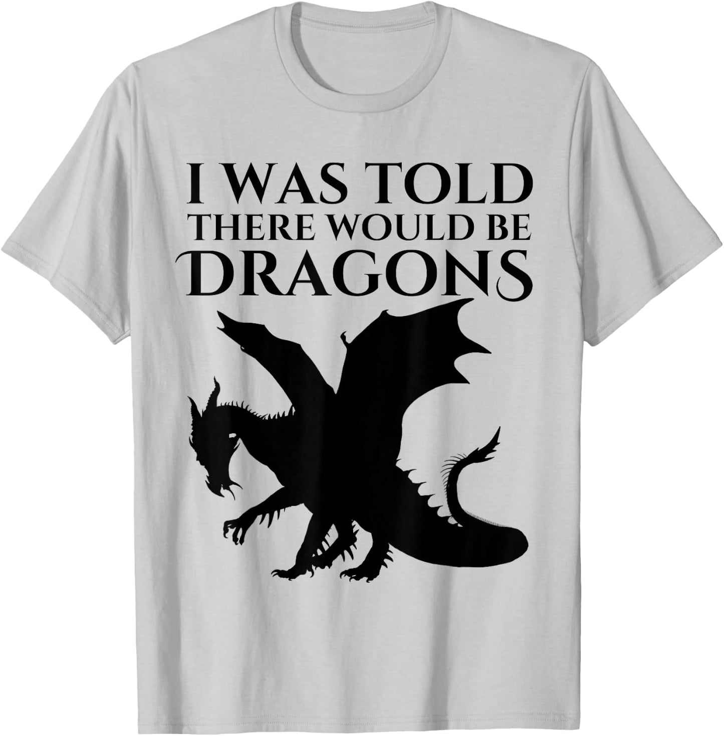 I Was Told There Would Be Dragons Renaissance Fair T-Shirt - T-Shirt | Ash