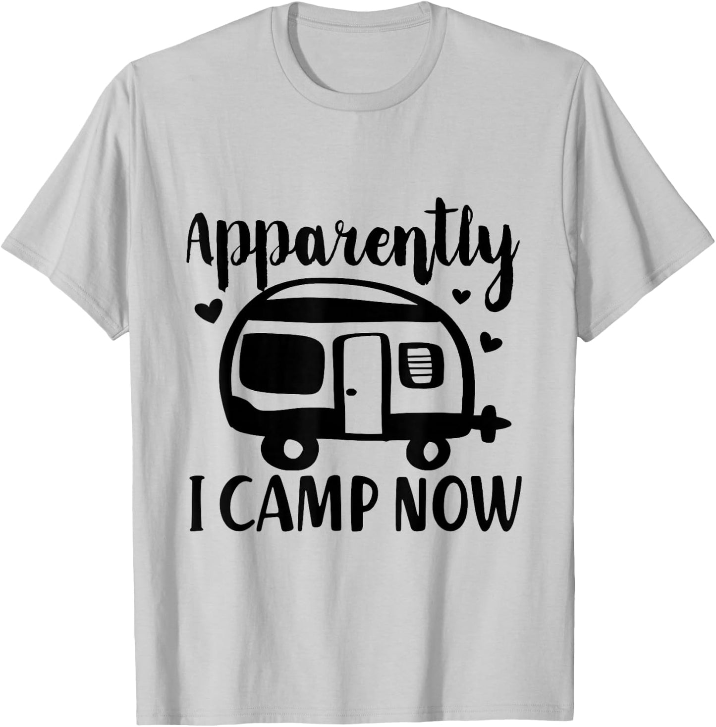Apparently I Camp Now Funny Van Camping Cute RV Camper T-Shirt - T-Shirt | Ash