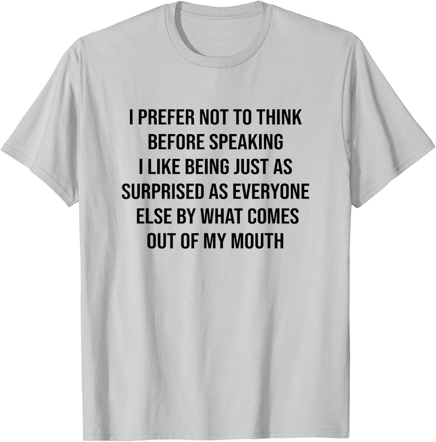 Funny Saying Slogan I Prefer Not To Think Before Speaking T-Shirt - T-Shirt | Ash