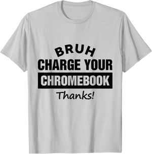 Bruh Charge Your Chromebook - Funny Teachers T-Shirt - T-Shirt | Ash