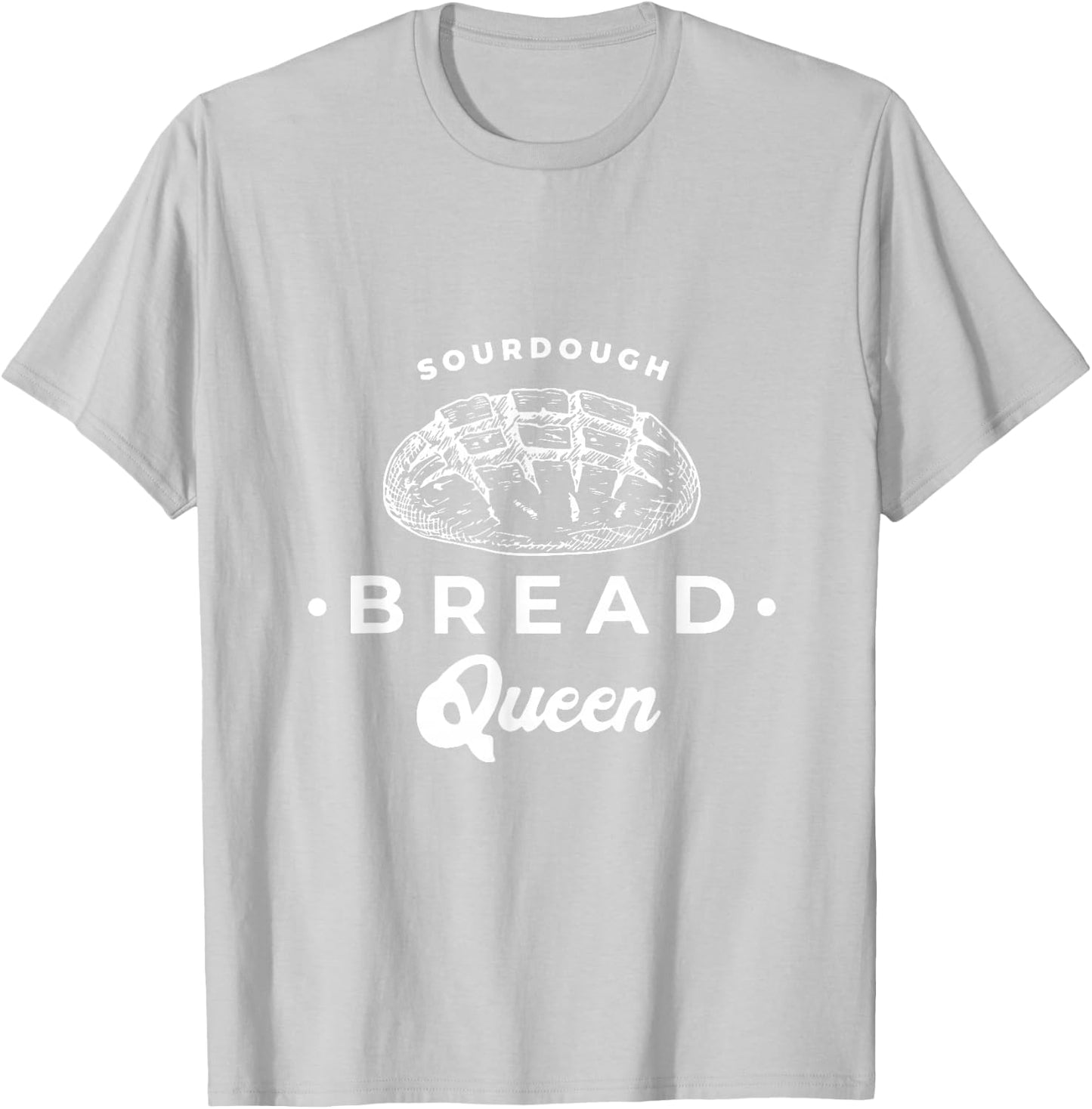 Sourdough Bread Queen Woman Graphic Top Baker Novelty Idea T-Shirt - T-Shirt | Ash