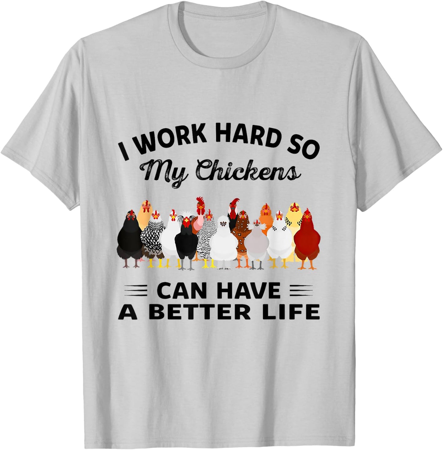 I Work Hard So My Chickens Can Have A Better Life T-Shirt - T-Shirt | Ash