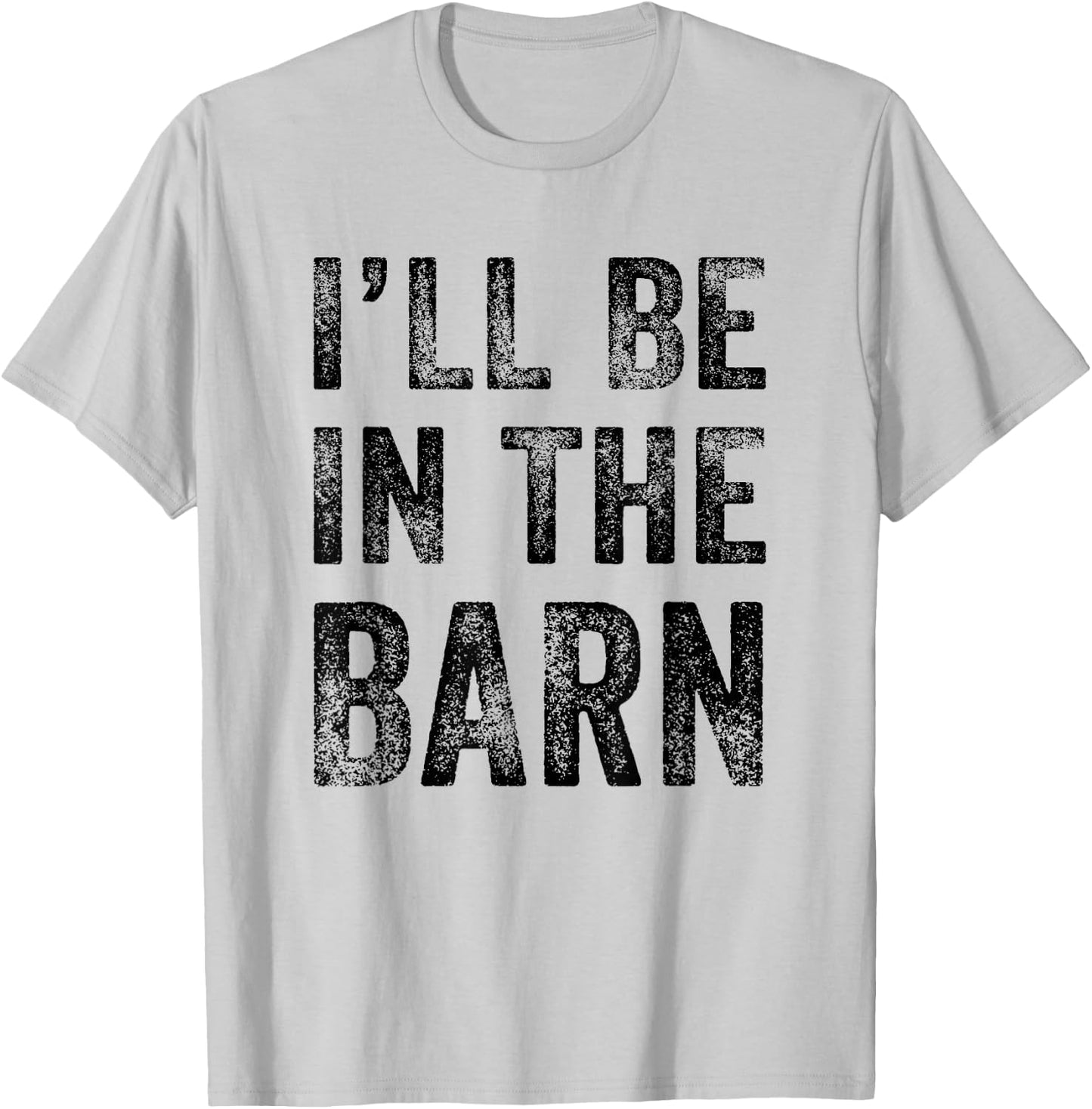 I'll Be in The Barn Funny Dad Joke Grandpa Handyman Vintage T-Shirt - T-Shirt | Ash