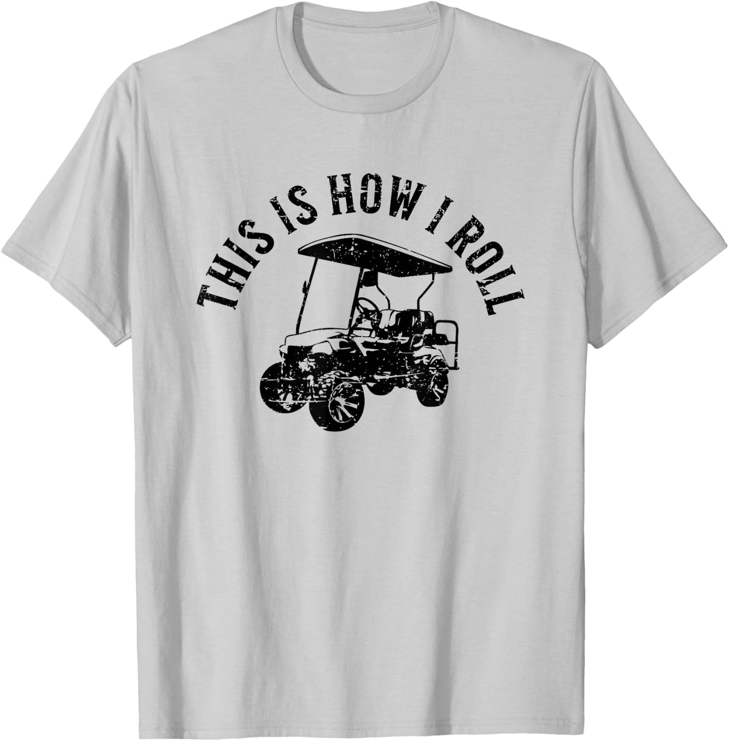 This Is How I Roll Funny Golf Cart Humor Distressed Design T-Shirt - T-Shirt | Ash