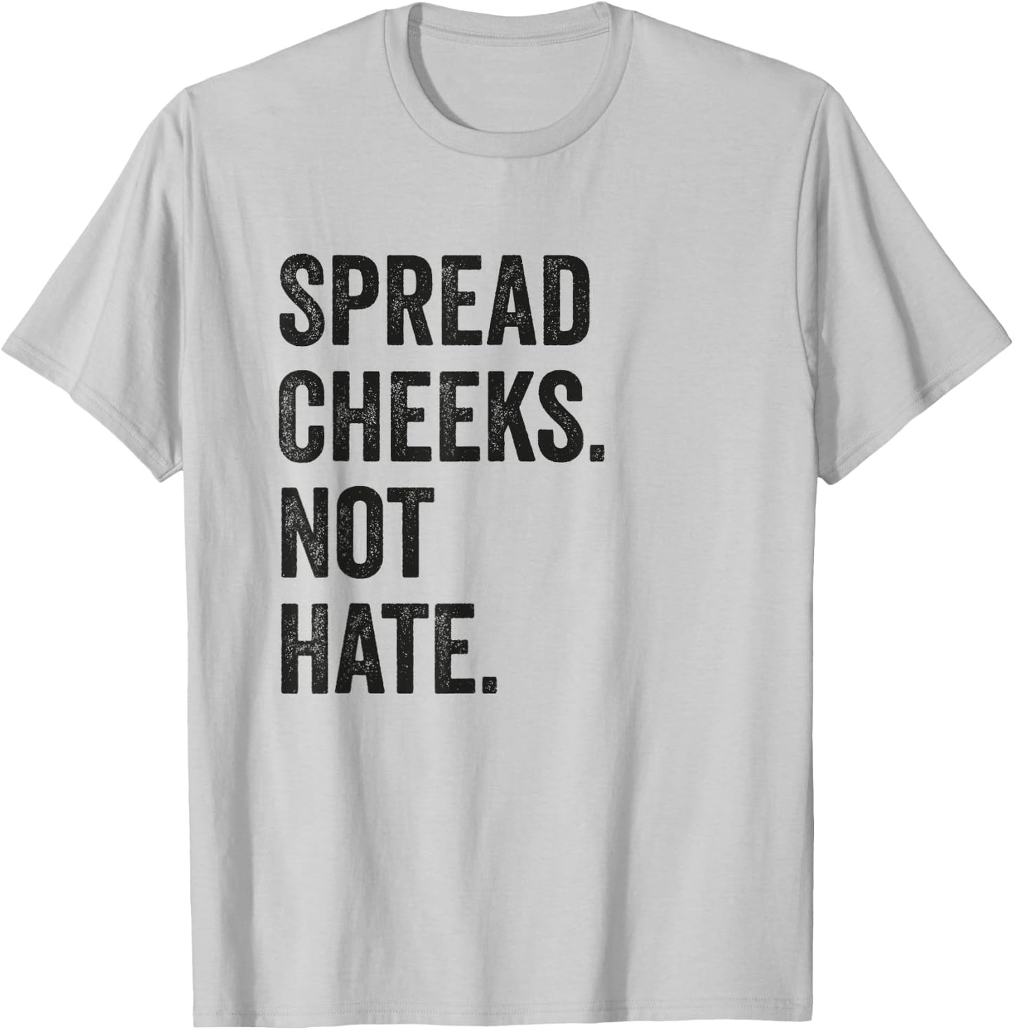 Spread Cheeks Not Hate Funny Gym Fitness and Workout T-Shirt - T-Shirt | Ash
