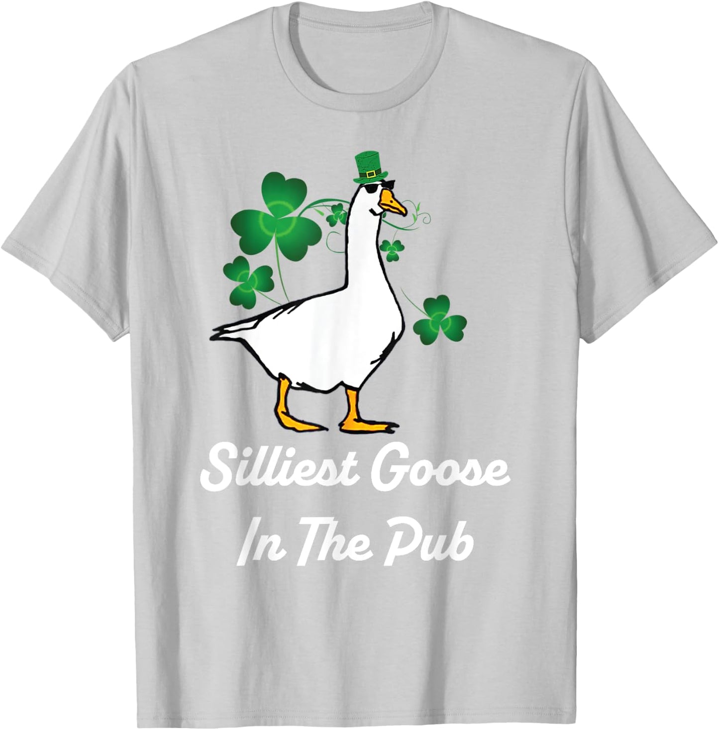 Silliest Goose In The Pub Funny St Patrick's Day T-Shirt - T-Shirt | Ash