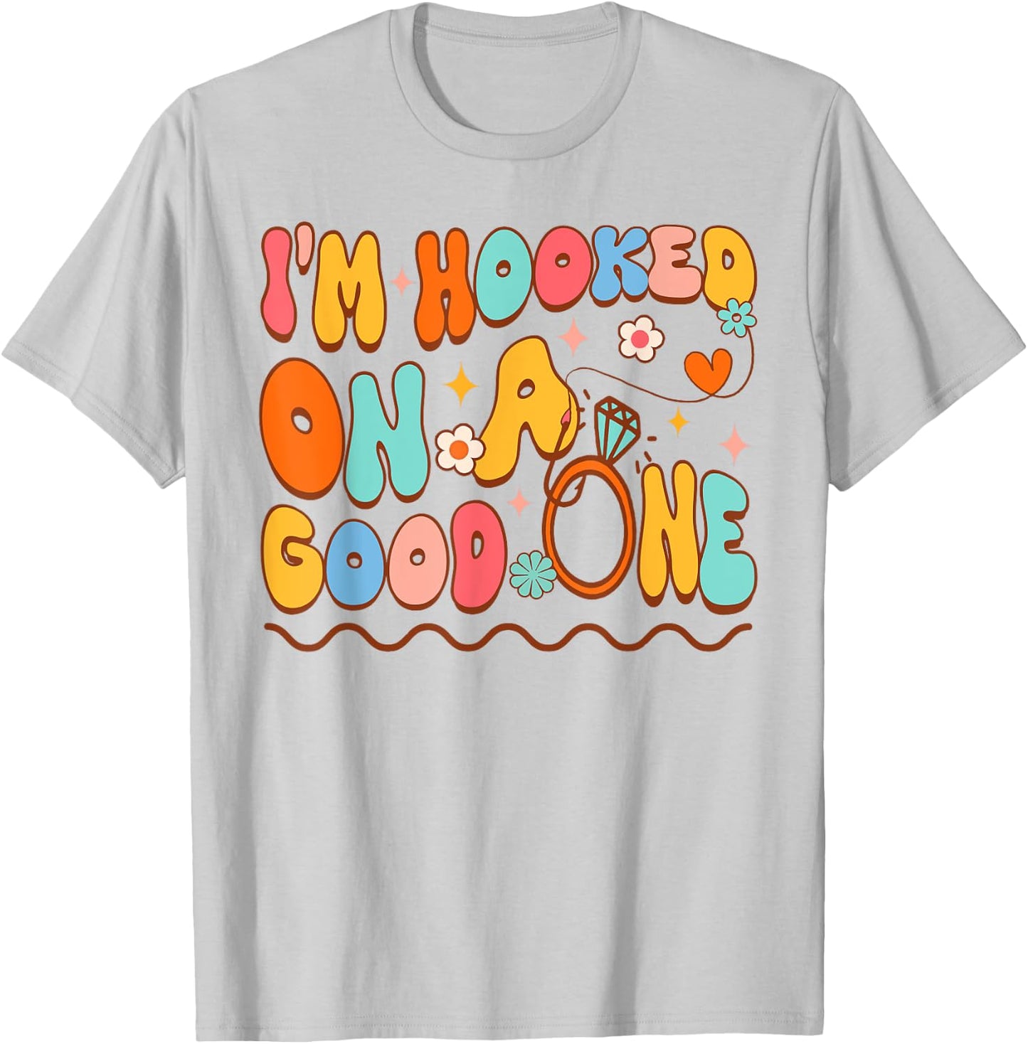 Bride To Be Fishing Bachelorette I'm Hooked On A Good One T-Shirt - T-Shirt | Ash