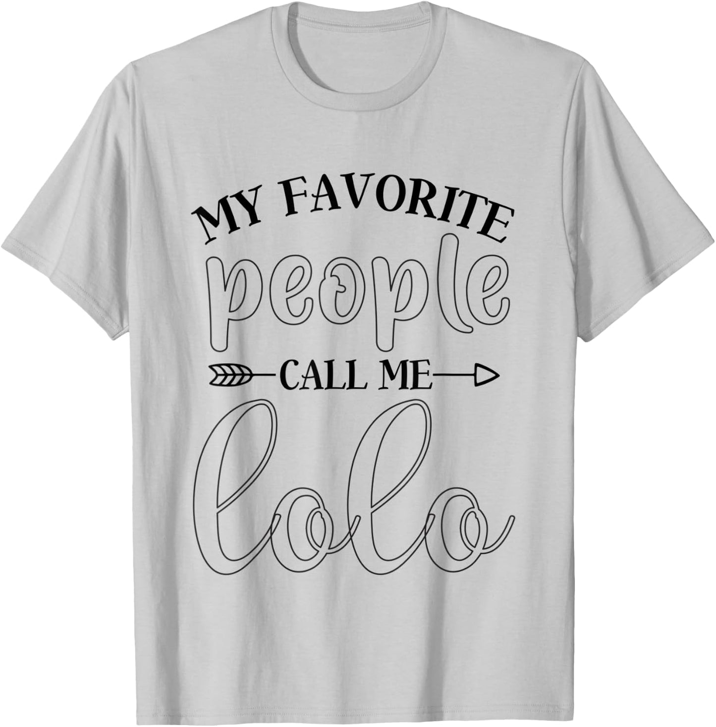 My Favorite People Call Me Lolo Funny Gift Lolo T-Shirt - T-Shirt | Ash
