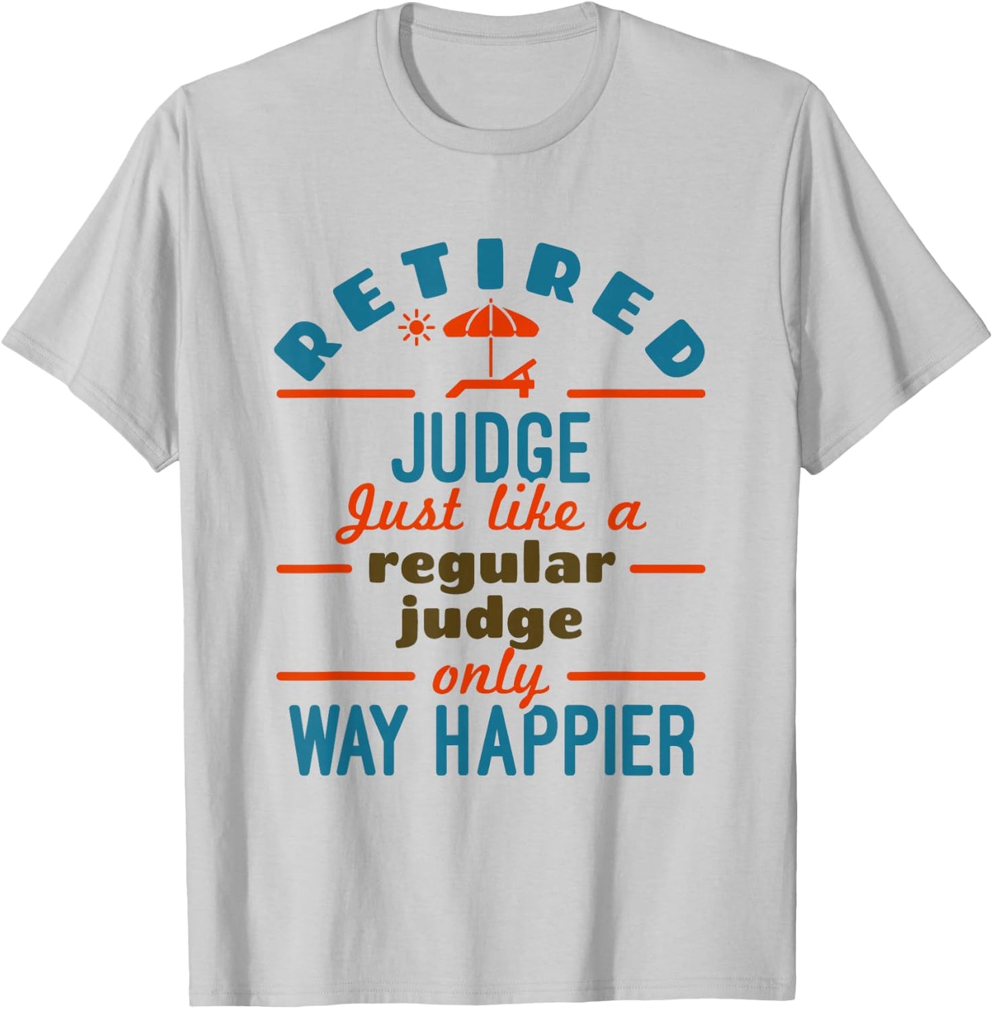 Retired Judge Court Justice Retirement Happier T-Shirt - T-Shirt | Ash