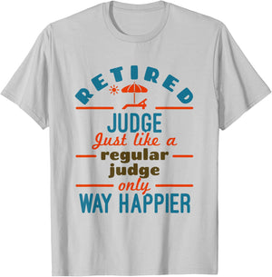 Retired Judge Court Justice Retirement Happier T-Shirt - T-Shirt | Ash