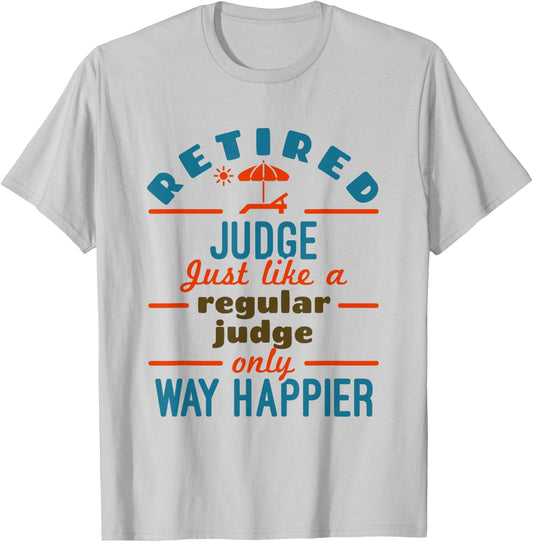 Retired Judge Court Justice Retirement Happier T-Shirt - T-Shirt | Ash