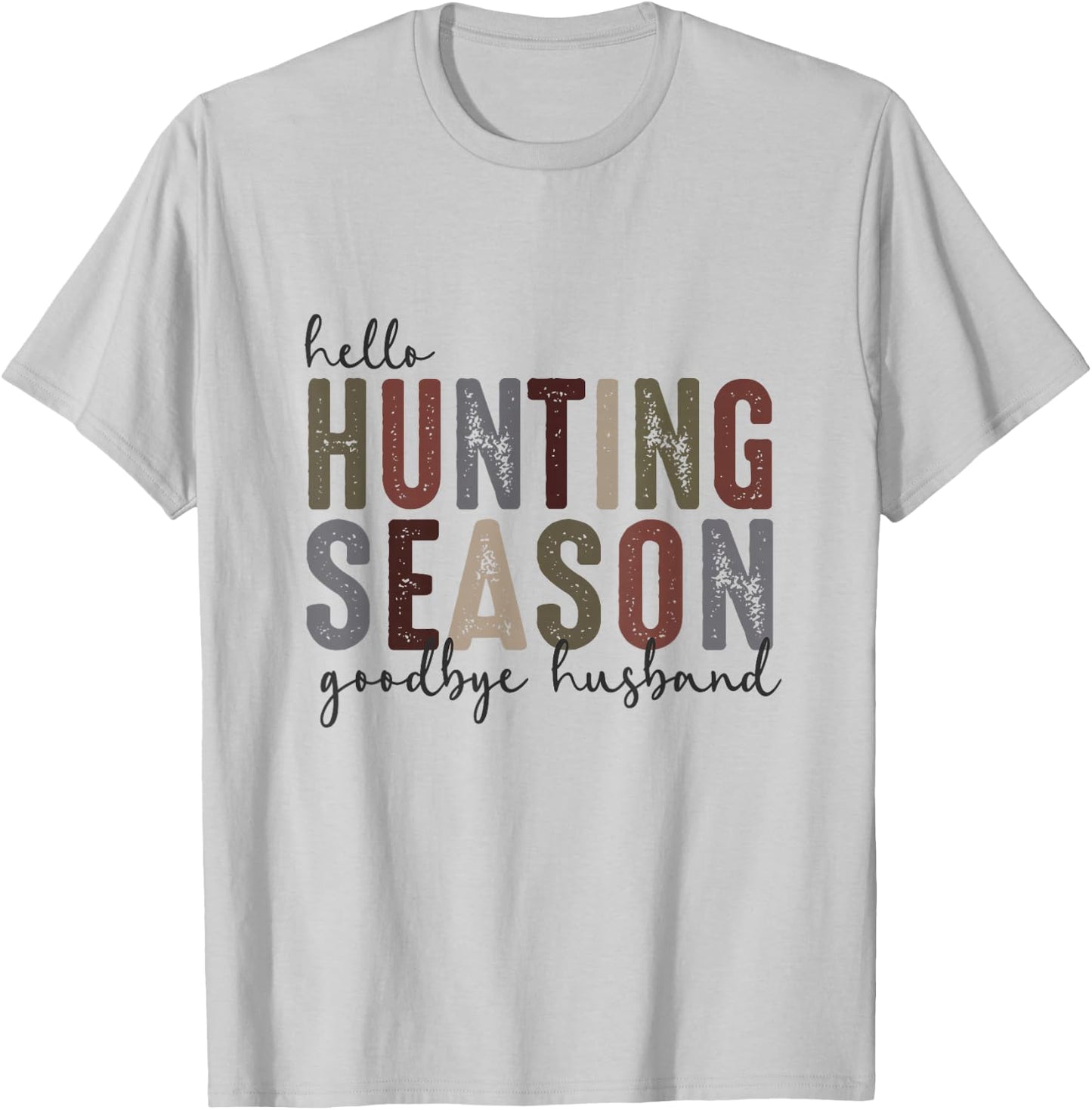 Hello Hunting Season Goodbye Husband Funny Hunting Quotes T-Shirt - T-Shirt | Ash