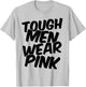 Tough Men Wear Pink T-Shirt - T-Shirt | Ash