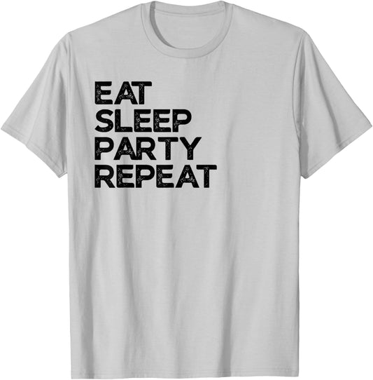 Eat Sleep Party Repeat Partying T-Shirt - T-Shirt | Ash