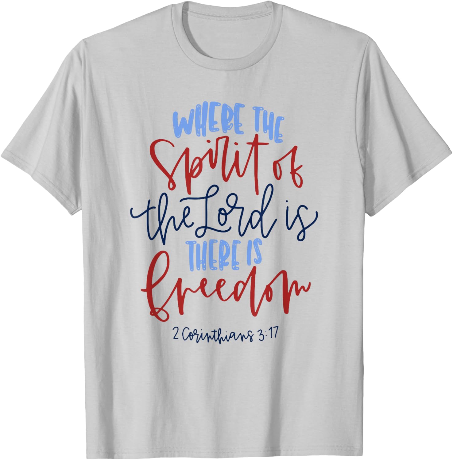 Where The Spirit Of The Lord Is There Is Freedom T-Shirt - T-Shirt | Ash
