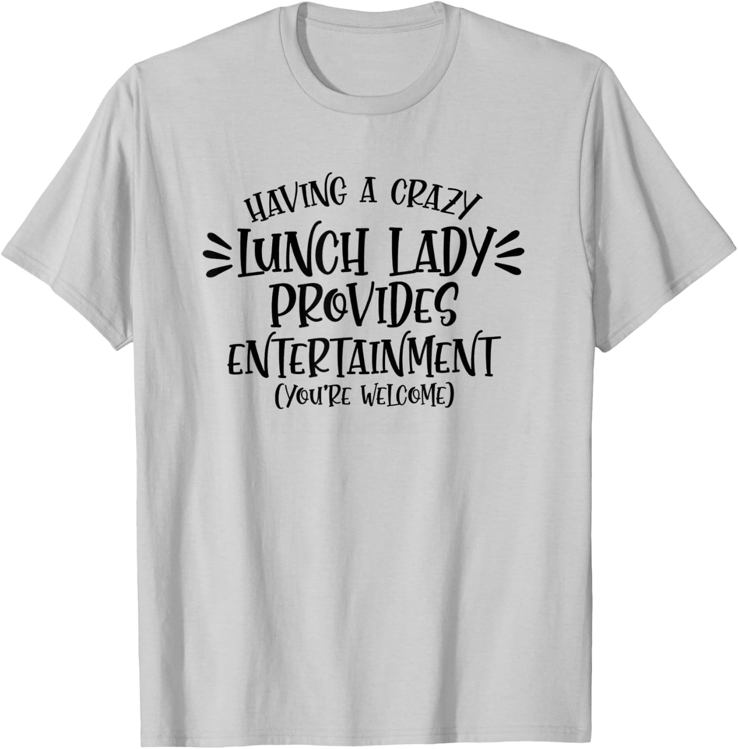 Having A Crazy Lunch Lady Provides Entertainment Lunch Lady T-Shirt - T-Shirt | Ash
