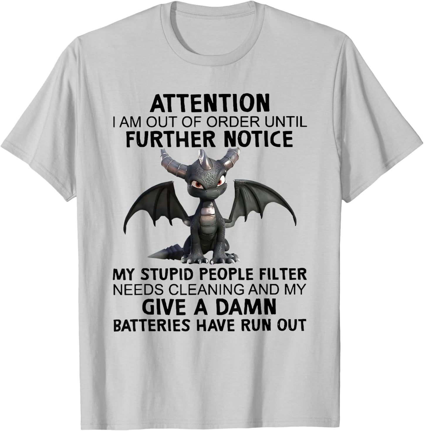 Dragon Attention I Am Out Of Order Until Further Notice T-Shirt - T-Shirt | Ash