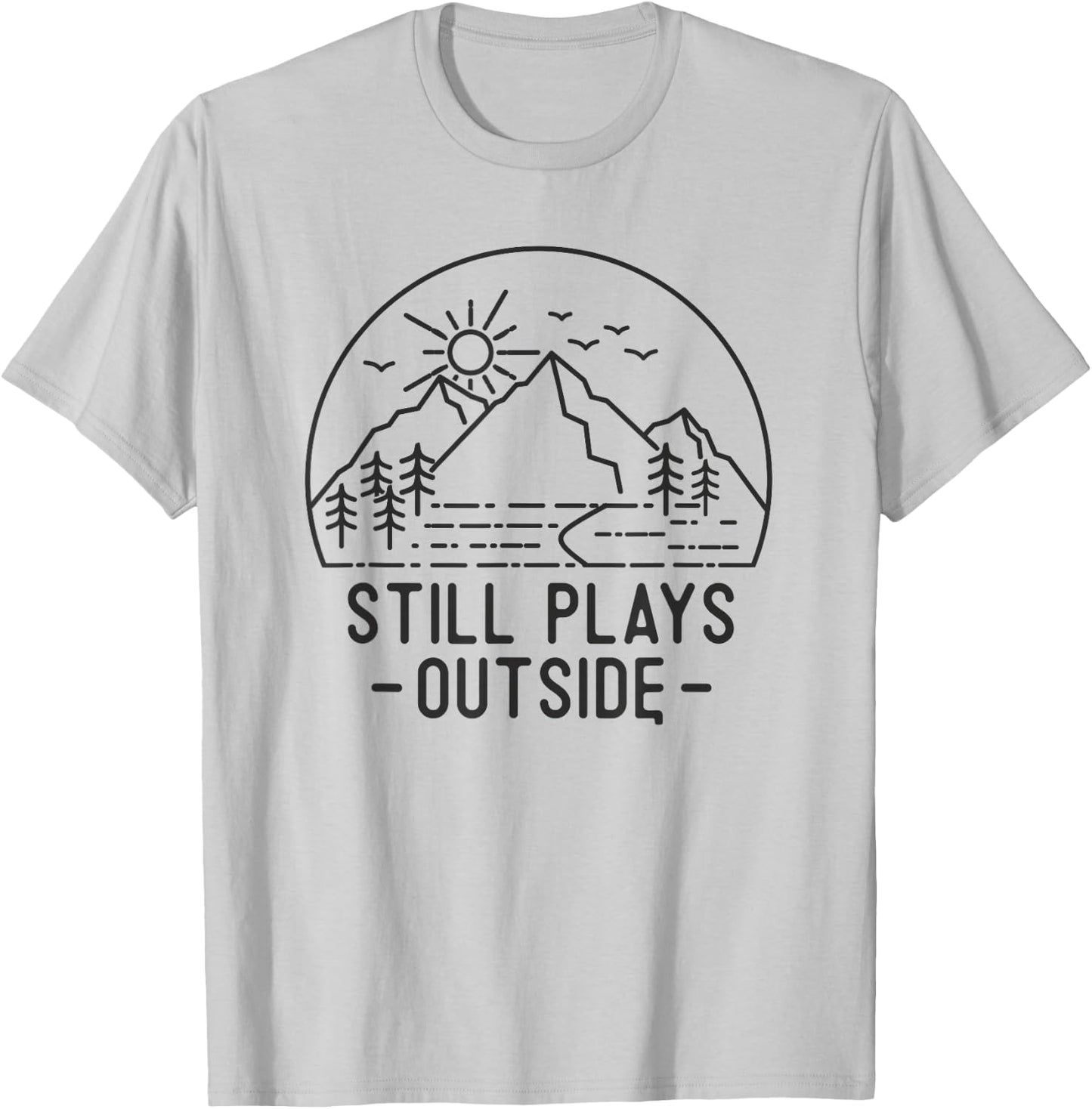 Still Plays Outside Camping Funny Hiking Lover Camp Hike Fun T-Shirt - T-Shirt | Ash
