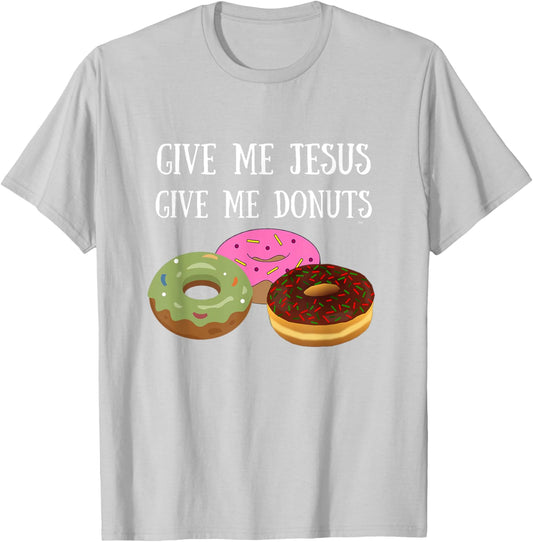 Give Me Jesus Give Me Donuts T-Shirt - T-Shirt | Ash
